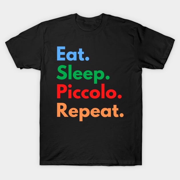 Eat. Sleep. Piccolo. Repeat. T-Shirt by Eat Sleep Repeat